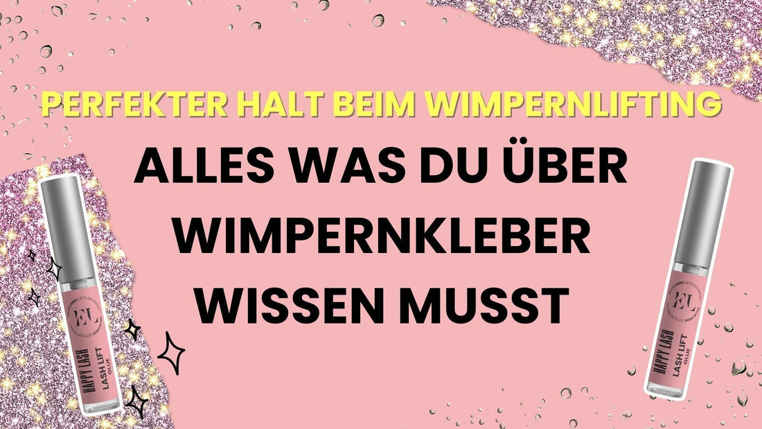 Perfekter Halt beim Wimpernlifting: Alles über Wimpernkleber