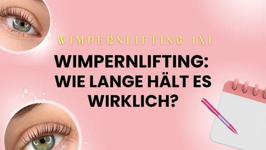 Wimpernlifting: Wie lange hält es wirklich?