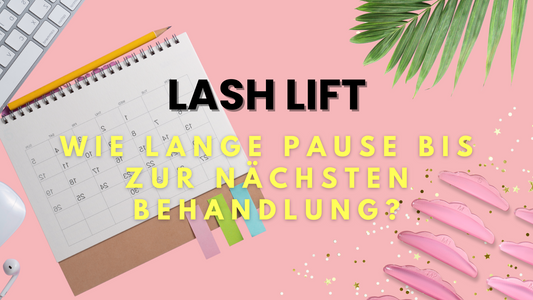 Wimpernlifting - Wie lange pausieren bis zum nächsten Lash Lift